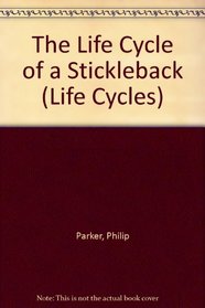 The Life Cycle of a Stickleback (Life Cycles)