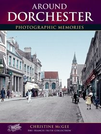 Francis Frith's Around Dorchester (Photographic Memories)