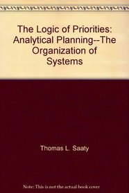 The Logic of Priorities: Analytical Planning--The Organization of Systems