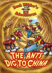 The Ants Dig to China (Buck Wilder's Adventures, Bk 3)