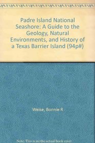 Padre Island National Seashore: A Guide to the Geology, Natural Environments, and History of a Texas Barrier Island (Guidebook 17)