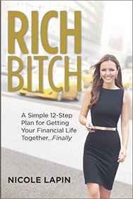 Rich Bitch: A Simple 12-Step Plan for Getting Your Financial Life Together...Finally