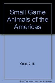 Small Game Animals of the Americas