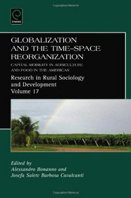 Globalization and the Time-Space Reorganization: Capital Mobility in Agriculture and Food in the Americas (Research in Rural Sociology and Development)