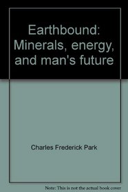 Earthbound: Minerals, energy, and man's future