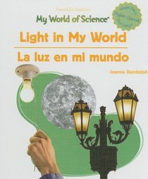 Light In My World/La luz en mi mundo (Randolph, Joanne. Powerkids Readers. My World of Science (Spanish & English).)