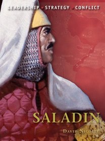Saladin: The background, strategies, tactics and battlefield experiences of the greatest commanders of history