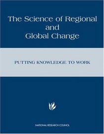 Science of Regional and Global Change: Putting Knowledge to Work (Compass Series)