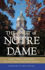 The Spirit of Notre Dame: Legends, Traditions, and Inspiration from One of America#s Most Beloved Universities