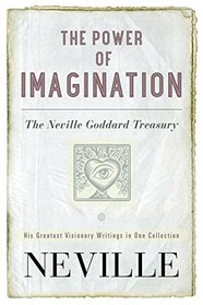 The Power of Imagination: The Neville Goddard Treasury