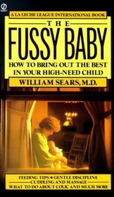 The Fussy Baby : How to Bring Out the Best in Your High-Need Child