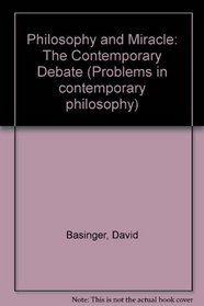 Philosophy and Miracle: The Contemporary Debate (Problems in Contemporary Philosophy)