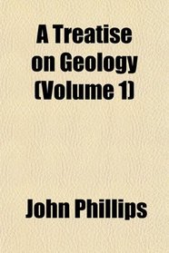 A Treatise on Geology (Volume 1)