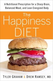 The Happiness Diet: A Nutritional Prescription for a Sharp Brain, Balanced Mood, and Lean, Energized Body