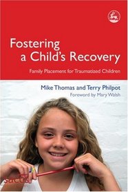 Fostering a Child's Recovery: Family Placement for Traumatized Children (Delivering Recovery)