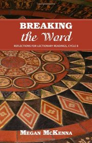 Breaking the Word: Reflections for Lectionary Readings Cycle B