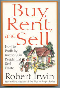 Buy, Rent and Sell: How to Profit by Investing in Residential Real Estate