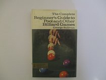 Complete Beginner's Guide to Pool and Other Billiard Games (The Complete Beginner's Guide Series)