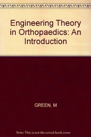 Engineering Theory in Orthopaedics: An Introduction (Ellis Horwood series in biomechanical engineering)