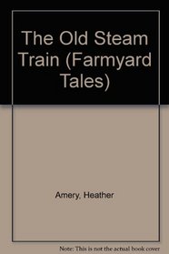 The Old Steam Train (Farmyard Tales)