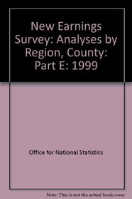 New Earnings Survey: Analyses by Region, County: Part E: 1999