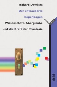 Der entzauberte Regenbogen. Wissenschaft, Aberglaube und die Kraft der Phantasie.