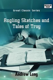 Angling Sketches and Tales of Troy