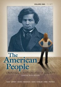 American People: Creating a Nation and a Society, Concise Edition, Volume 1 (to 1877) Value Package (includes MyHistoryLab CourseCompass with E-Book Student ... Hist - LONGMAN (1-sem for Vol. I & II) )