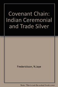 The Covenant Chain: Indian Ceremonial and Trade Silver: A Travelling Exhibition of the National Museum of Man