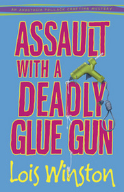 Assault with a Deadly Glue Gun (Anastasia Pollack Crafting, Bk 1)