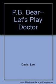 P.B. Bear-- Let's Play Doctor