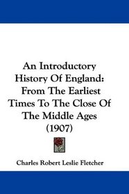 An Introductory History Of England: From The Earliest Times To The Close Of The Middle Ages (1907)