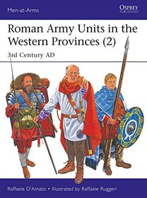 Roman Army Units in the Western Provinces (2): 3rd Century AD (Men-at-Arms)