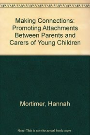 Making Connections: Promoting Attachments Between Parents and Carers of Young Children