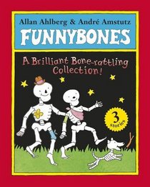 Funnybones: A Brilliant Bone-Rattling Collection!. Allan Ahlberg & Andr Amstutz