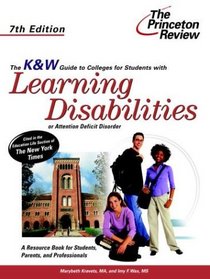 K  W Guide to Colleges for Students with Learning Disabilities or Attention Deficit Disorder, 7th Edition (KW Guide to Colleges for Students With Learning Disabilities Or Attention Deficit Disorder)