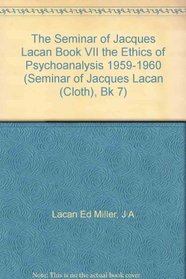 The Ethics of Psychoanalysis 1959-1960 (Seminar of Jacques Lacan (Cloth), Bk 7)