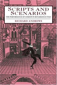 Scripts and Scenarios: The Performance of Comedy in Renaissance Italy