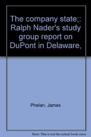 The company state;: Ralph Nader's study group report on DuPont in Delaware,