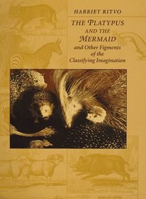 The Platypus and the Mermaid : And Other Figments of the Classifying Imagination