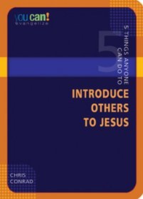 5 Things Anyone Can Do To Introduce Others To Jesus (You Can!)