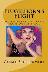 Flugelhorn's Flight: or, Kidnapped by Babes from Outer Space