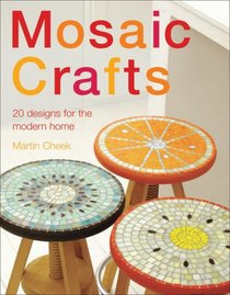 Mosaic Crafts: Twenty Designs for the Modern Home