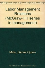 Labor-management relations (McGraw-Hill series in management)