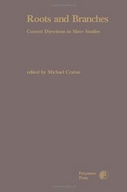 Roots and Branches: Current Directions in Slave Studies (Reflexions historiques. Directions)
