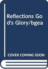 Reflections God's Glory/Bgea