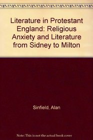 Literature in Protestant England: Religious Anxiety and Literature from Sidney to Milton