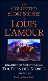 The Collected Short Stories of Louis L'Amour: Unabridged Selections from The Frontier Stories: Volume II : What Gold Does to a Man; The Ghosts of Buckskin Run; The Drift; No Man's Mesa