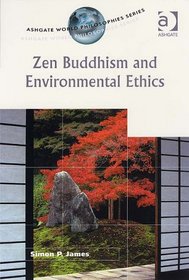 Zen Buddhism and Environmental Ethics (Ashgate World Philosophies Series)