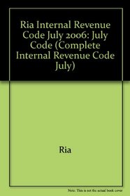 Ria Internal Revenue Code July 2006: July Code (Complete Internal Revenue Code July)